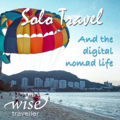 The Wise Traveller - Solo Travel and the Digital Nomad Life